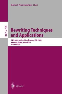 Rewriting Techniques and Applications: 14th International Conference, RTA 2003, Valencia, Spain, June 9-11, 2003, Proceedings Robert Nieuwenhuis