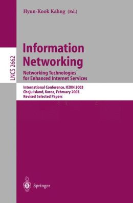 Information Networking: Networking Technologies for Enhanced Internet Services, International Conference, ICOIN 2003, Cheju Island, Korea, February 12-14, ... Papers Hyun-Kook Kahng
