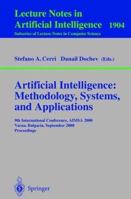 Artificial Intelligence: Methodology, Systems, and Applications: 9th International Conference, AIMSA 2000, Varna, Bulgaria, September 20-23, 2000 Proceedings Danail Dochev, Stefano A. Cerri