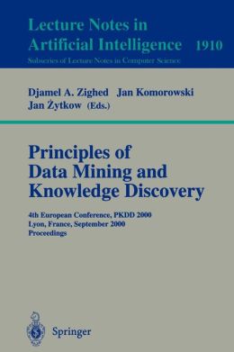 Principles of Data Mining and Knowledge Discovery: 4th European Conference, PKDD, 2000, Lyon, France, September 13-16, 2000 Proceedings