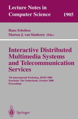 Interactive Distributed Multimedia Systems and Telecommunication Services: 7th International Workshop, IDMS 2000 Enschede, The Netherlands, October ... Hans Scholten, Marten J. Van Sinderen