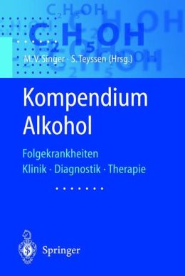 Kompendium Alkohol: Folgekrankheiten - Klinik. Diagnostik. Therapie (German Edition) M.V. Singer and S. Teyssen