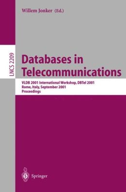 Databases in Telecommunications II: VLDB 2001 International Workshop, DBTel 2001 Rome, Italy, September 10, 2001 Proceedings Willem Jonker