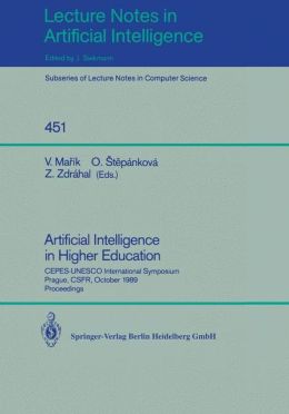 Artificial Intelligence in Higher Education: CEPES-UNESCO International Symposium, Prague, CSFR, October 23-25, 1989, Proceedings Olga Stepankova, Vladimir Marik, Zdenek Zdrahal
