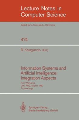 Information Systems and Artificial Intelligence: Integration Aspects: First Workshop, Ulm, FRG, March 19-21, 1990. Proceedings Dimitris Karagiannis