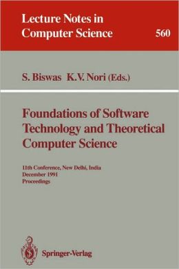 Foundations of Software Technology and Theoretical Computer Science: 11th Conference, New Delhi, India, December 17-19, 1991. Proceedings: Proceedings ... 1991 Kesav V. Nori, Somenath Biswas