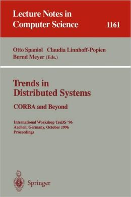 Trends in Distributed Systems: CORBA and Beyond: International Workshop TreDS '96 Aachen, Germany, October 1 - 2, 1996 Proceedings Bernd Meyer, Claudia Linnhoff-Popien, Otto Spaniol