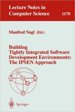 Building Tightly Integrated Software Development Environments: The IPSEN Approach Manfred Nagl