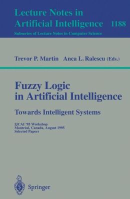 Fuzzy Logic in Artificial Intelligence: IJCAI '95 Workshop, Montreal, Canada, August 19-21, 1995, Selected Papers