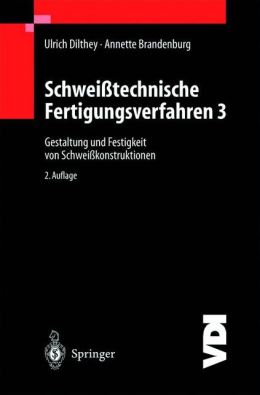 Schweisstechnische Fertigungsverfahren: Gestaltung und Festigkeit von Schweisskonstruktionen