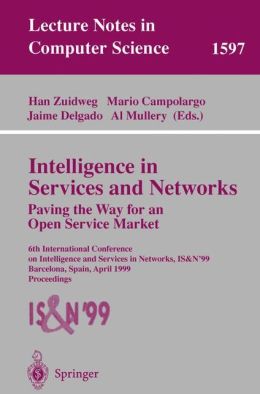 Intelligence in Services and Networks. Paving the Way for an Open Service Market: 6th International Conference on Intelligence and Services in ... 6th Al Mullery, Han Zuidweg, Jaime Delgado, Mario Campolargo
