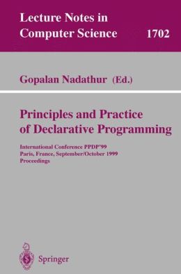 Principles and Practice of Declarative Programming: International Conference, Ppdp'99, Paris, France, September, 29 - October 1, 1999, Proceedings Gopalan Nadathur