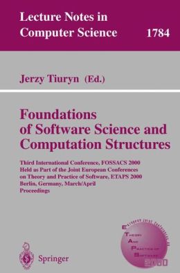 Foundation of Software Science and Computation Structures: Third International Conference, FOSSACS 2000 Held as Part of the Joint European Conferences ... Jerzy Tiuryn