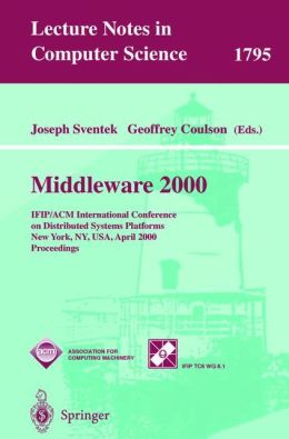 Middleware 2000: IFIP/ACM International Conference on Distributed Systems Platforms and Open Distributed Processing New York, NY, USA, April 4-7, 2000 ... Geoffrey Coulson, Joseph Sventek
