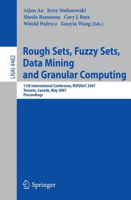 Rough Sets, Fuzzy Sets, Data Mining and Granular Computing, 11 conf., RSFDGrC 2007
