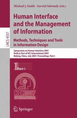Human Interface and the Management of Information. Methods, Techniques and Tools in Information Design: Symposium on Human Interface 2007, Held as Part of HCI International 2007, Beijing, China, July 22-27, 2007, Proceedings, Part I