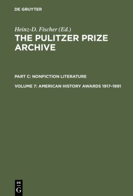 The Pulitzer Prize Archive: A History and Anthology of Award-Winning Materials in Journalism Part C: Nonfiction Literature
