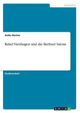 Rahel Varnhagen und die Berliner Salons (German Edition) Anika Barton