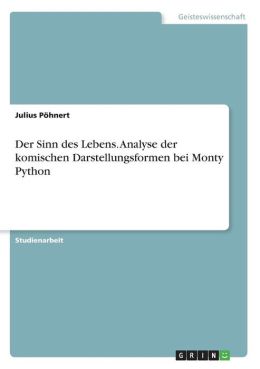 Der Sinn Des Lebens - Analyse Der Komischen Darstellungsformen Bei Monty Python