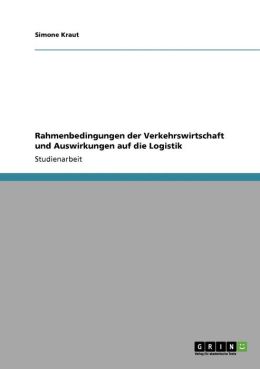 Rahmenbedingungen Der Verkehrswirtschaft Und Auswirkungen Auf Die Logistik