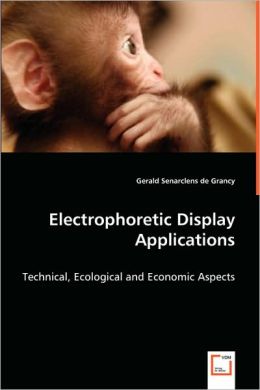 Electrophoretic Display Applications: Technical, Ecological and Economic Aspects Gerald Senarclens de Grancy