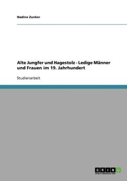 Alte Jungfer Und Hagestolz - Ledige M Nner Und Frauen Im 19. Jahrhundert