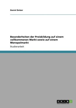 Besonderheiten Der Preisbildung Auf Einem Vollkommenen Markt Sowie Auf Einem Monopolmarkt