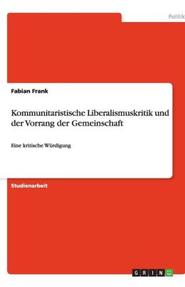 Kommunitaristische Liberalismuskritik Und Der Vorrang Der Gemeinschaft