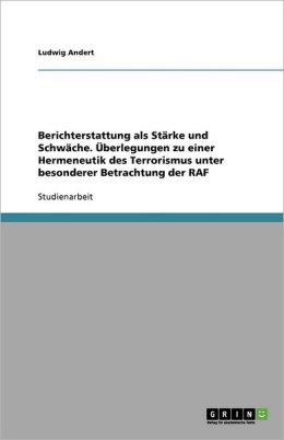 Berichterstattung Als St Rke Und Schw Che. Berlegungen Zu Einer Hermeneutik Des Terrorismus Unter Besonderer Betrachtung Der Raf