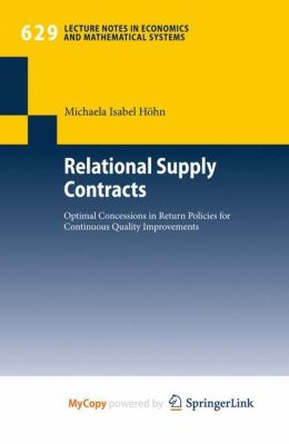 Relational Supply Contracts: Optimal Concessions in Return Policies for Continuous Quality Improvements (Lecture Notes in Economics and Mathematical Systems) Michaela Isabel Hohn