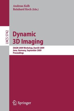 Dynamic 3D Imaging: DAGM 2009 Workshop, Dyn3D 2009, Jena, Germany, September 9, 2009, Proceedings