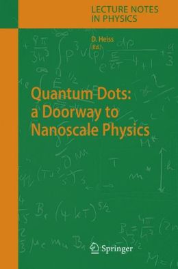 Quantum Dots: a Doorway to Nanoscale Physics Wd. Heiss