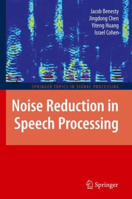 Noise reduction in speech processing Israel Cohen, Jacob Benesty, Jingdong Chen, Yiteng Huang