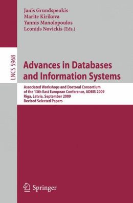 Advances in Databases and Information Systems: Associated Workshops and Doctoral Consortium of the 13th East European Conference, ADBIS 2009, Riga, Lativia, September 7-10, 2009. Revised Selected Papers