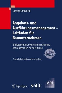 Angebots- und Ausfuhrungsmanagement - Leitfaden fur Bauunternehmen: Erfolgsorientierte Unternehmensfuhrung vom Angebot bis zur Ausfuhrung