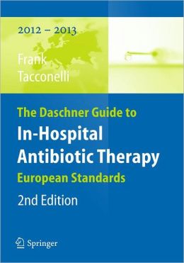 The Daschner Guide to In-Hospital Antibiotic Therapy: European Standards Uwe Frank and Evelina Tacconelli
