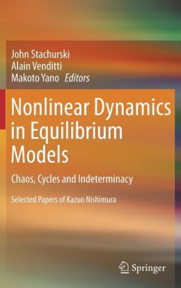 Nonlinear Dynamics in Equilibrium Models: Chaos, Cycles and Indeterminacy John Stachurski, Alain Venditti and Makoto Yano