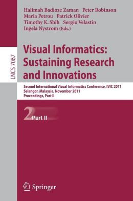 Visual Informatics: Sustaining Research and Innovations: Second International Visual Informatics Conference, IVIC 2011, Selangor, Malaysia, November 9-11, 2011, Proceedings, Part II
