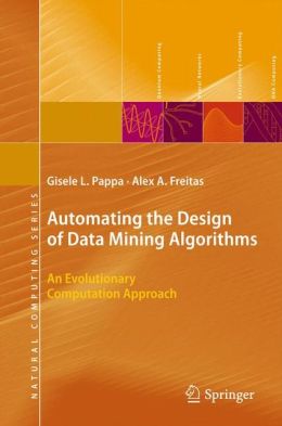 Automating the Design of Data Mining Algorithms: An Evolutionary Computation Approach Alex Freitas, Gisele L. Pappa