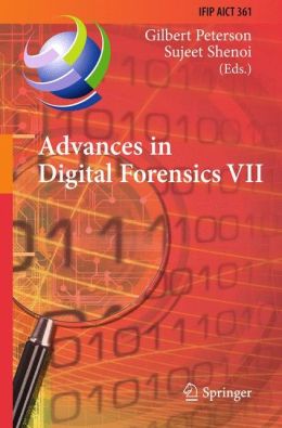 Advances in Digital Forensics VII: 7th IFIP WG 11.9 International Conference on Digital Forensics, Orlando, FL, USA, January 31 - February 2, 2011, Revised Selected Papers