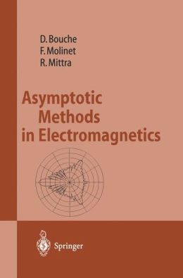 Asymptotic Methods in Electromagnetics Daniel Bouche, Frederic Molinet, Raj Mittra
