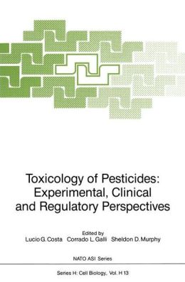 Toxicology of Pesticides: Experimental, Clinical and Regulatory Perspectives