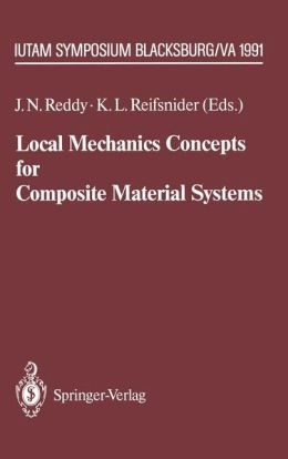 Local Mechanics Concepts for Composite Material Systems: IUTAM Symposium Blacksburg, VA 1991 (IUTAM Symposia) J.N. Reddy and K.L. Reifsnider