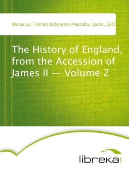 The history of England from the accession of James II Volume 2 Thomas Babington Macaulay Bar Macaulay