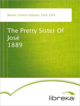 The Pretty Sister Of Jose - 1889 Frances Hodgson Burnett