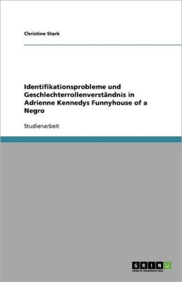 Identifikationsprobleme und Geschlechterrollenverst ndnis in Adrienne Kennedys Funnyhouse of a Negro