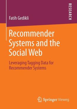 Recommender Systems and the Social Web: Leveraging Tagging Data for Recommender Systems