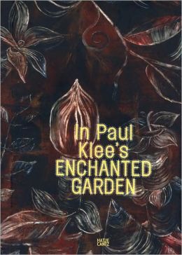 In Paul Klee's Enchanted Garden Michael Baumgartner, Arnfinn B0-Rygg, Richard Hoppe-Sailer and Paul Klee