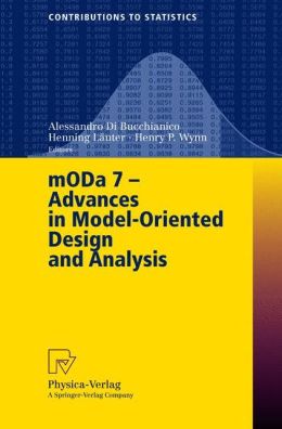 mODa 7 - Advances in Model-Oriented Design and Analysis: Proceedings of the 7th International Workshop on Model-Oriented Design and Analysis held in Heeze, ... 14-18, 2004 (Contributions to Statistics) Alessandro Di Bucchianico, Henning Lauter and Henry P. Wynn