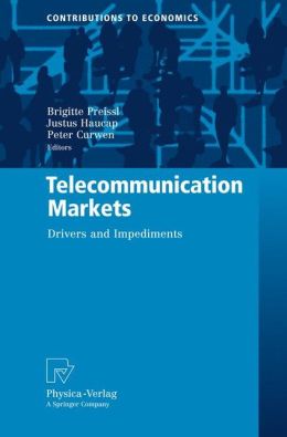 Telecommunication Markets: Drivers and Impediments Brigitte Preissl, Justus Haucap, Peter Curwen